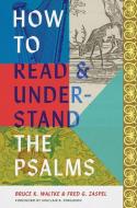 How to Read and Understand the Psalms di Bruce K. Waltke, Fred G. Zaspel edito da CROSSWAY BOOKS