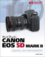 David Busch's Canon Eos 5d Mark Ii Guide To Digital Slr Photography di David Busch edito da Cengage Learning, Inc
