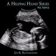 A Helping Hand Series: My Legacy di Joy K. Richardson edito da AUTHORHOUSE
