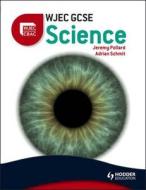 Wjec Gcse Science di Aidrian Schmit, Jeremy Pollard edito da Hodder Education