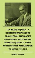 Ten Years In Japan - A Contemporary Record Drawn From The Diaries And Private And Official Papers Of Joseph C. Grew Unit di Robert Craigie edito da Foley Press
