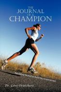 The Journal of a Champion: Rebuilding Yourself to Build Your Environment di Love Otuechere edito da AUTHORHOUSE