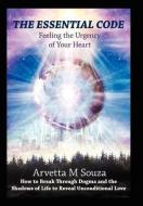 The Essential Code: Feeling the Urgency of Your Heart di Arvetta M. Souza edito da AUTHORHOUSE