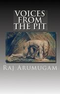 Voices from the Pit di Raj Arumugam edito da Createspace