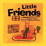 Little Friends di Sophia Anton edito da AUTHORHOUSE