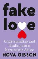 Fake Love: Understanding and Healing from Narcissistic Abuse di Nova Gibson edito da HARPERCOLLINS