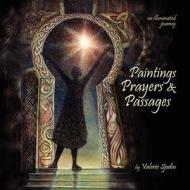 Paintings, Prayers & Passages: An Illuminated Journey di Valerie Sjodin edito da Createspace