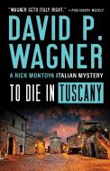 To Die in Tuscany di David Wagner edito da POISONED PEN PR