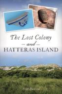 The Lost Colony and Hatteras Island di Scott Dawson edito da HISTORY PR