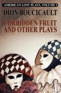 Forbidden Fruit and Other Plays di Dion Boucicault edito da Wildside Press