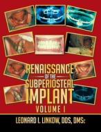 Renaissance Of The Subperiosteal Implant Volume I di Leonard I Linkow edito da Xlibris