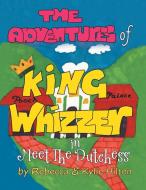 The Adventures of King Whizzer di Rebecca, Kylie Hilton edito da Xlibris