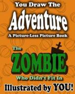 A Picture-Less Picture Book: The Zombie Who Didn't Fit in di Jason Jack edito da Createspace