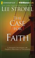 The Case for Faith: A Journalist Investigates the Toughest Objections to Christianity di Lee Strobel edito da Zondervan on Brilliance Audio