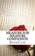 Measure for Measure Companion: Includes Study Guide, Complete Unabridged Book, Historical Context, Biography, and Character Index di Bookcaps edito da Createspace