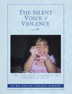 The Silent Voice Of Violence di Ta Ma Sailau Sagaga-Simanu edito da Xlibris