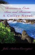 Romance in Costa Rica and Panama: A Coffee Novel di Julia Audrina Carrington edito da Createspace