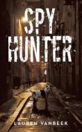Spy Hunter di Lauren Vanbeek edito da LIFERICH PUB
