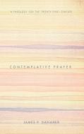 Contemplative Prayer di James P. Danaher edito da Cascade Books