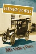 Henry Ford. Mi Vida y Obra di Henry Ford edito da Createspace
