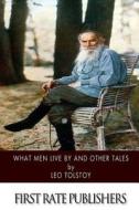 What Men Live by and Other Tales di Leo Nikolayevich Tolstoy edito da Createspace