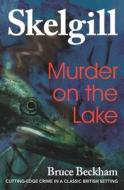 Murder on the Lake: Inspector Skelgill Investigates di Bruce Beckham edito da Createspace