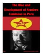 The Rise and Development of Sendero Luminoso in Peru di U. S. Army War College edito da Createspace