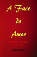 A Face Do Amor: "Encontrando O Verdadeiro Sentido Da Vida" di Edson Carlos Sena edito da Createspace