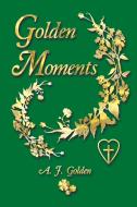 Golden Moments di A. J. Golden edito da Westbow Press