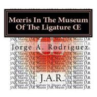 Moeris in the Museum of the Ligature OE: - Why There Is Not a Key for the Ligature OE? - Moeris Asked. di Jorge a. Rodriguez Jar edito da Createspace Independent Publishing Platform