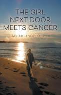 The Girl Next Door Meets Cancer di Hayleigh Noel O'Brien edito da FriesenPress