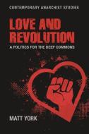 Love and Revolution: A Politics for the Deep Commons di Matt York edito da MANCHESTER UNIV PR