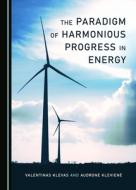 The Paradigm Of Harmonious Progress In Energy di Valentinas Klevas, Audrone Kleviene edito da Cambridge Scholars Publishing