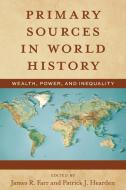 Primary Sources in World History: Wealth, Power, and Inequality di James Farr, Patrick J. Hearden edito da ROWMAN & LITTLEFIELD