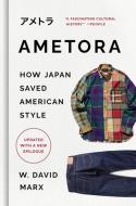 Ametora: How Japan Saved American Style di W. David Marx edito da BASIC BOOKS