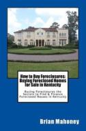 How To Buy Foreclosures di Mahoney Brian Mahoney edito da CreateSpace Independent Publishing Platform