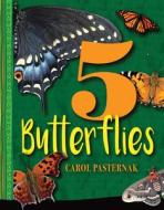 5 Butterflies di Carol Pasternak edito da FITZHENRY & WHITESIDE