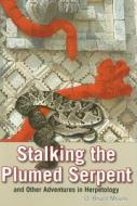 Stalking the Plumed Serpent and Other Adventures in Herpetology di D. Bruce Means edito da Rowman & Littlefield