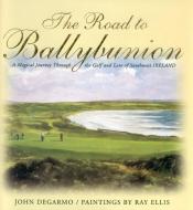 The Road to Ballybunion di John DeGarmo, Ray G. Ellis edito da Taylor Trade Publishing