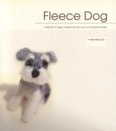 Fleece Dog: A Little Bit of Magic Created with Raw Wool and a Special Needle di Nobuko Nagakubo edito da C&T Publishing