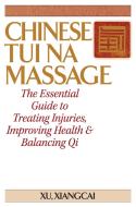 Chinese Tui Na Massage di Xu Xiangcai edito da YMAA Publication Center