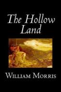 The Hollow Land by Wiliam Morris, Fiction, Fantasy, Classics, Fairy Tales, Folk Tales, Legends & Mythology di William Morris edito da ALAN RODGERS BOOKS