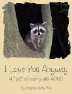 I Love You Anyway di Virginia Ulch edito da DOG EAR PUB LLC