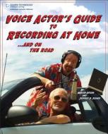 Voice Actor's Guide to Recording at Home and on the Road di Jeffrey P. Fisher, Harlan Hogan edito da COURSE TECHNOLOGY