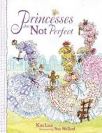 Princesses Are Not Perfect di Kate Lum edito da Bloomsbury Publishing PLC