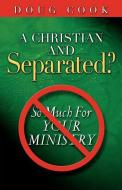 A Christian and Separated? di Doug Cook edito da XULON PR