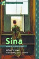 Sina: A Novel by the Author of Heidi di Johanna Spyri edito da MODERN LANGUAGE ASSN OF AMER