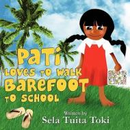 Pati Loves to Walk Barefoot to School di Sela Tuita Toki edito da America Star Books