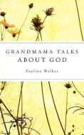 Grandmama Talks about God di Pauline Walker edito da XULON PR