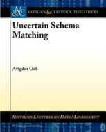 Uncertain Schema Matching di Avigdor Gal edito da Morgan & Claypool Publishers